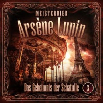 Meisterdieb Arsène Lupin - Folge 3: Das Geheimnis der Schatulle audiobook, Silke Walter