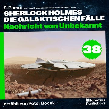 Nachricht von Unbekannt (Sherlock Holmes - Die galaktischen Fälle, Folge 38) audiobook, S. Pomej, Sir Arthur Conan Doyle