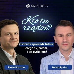 Osobista spowiedź lidera: czego się bałem, a co zyskałem? Dariusz Pyrchla, Groupe SEB, epizod 56, Sławek Błaszczak