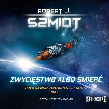 Pola dawno zapomnianych bitew. Tom 4. Zwycięstwo albo śmierć, Robert J. Szmidt