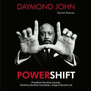 Powershift. Przeobraź dowolną sytuację, sfinalizuj dowolną transakcję i osiągnij dowolny cel, Daniel Paisner, Daymond John