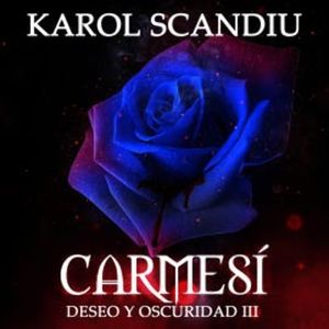 Saga Deseo y oscuridad: 3. Carmesí, Karol Scandiu