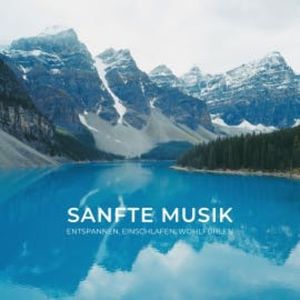 Sanfte Musik zum Entspannen, Einschlafen, Wohlfühlen, Sanfte Musik zum Entspannen