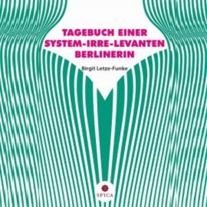 Tagebuch einer System-Irre-Levanten Berlinerin, Birgit Letze-Funke