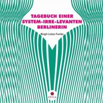 Tagebuch einer System-Irre-Levanten Berlinerin audiobook, Birgit Letze-Funke