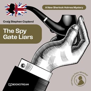 The Spy Gate Liars - A New Sherlock Holmes Mystery, Episode 21 (Unabridged), Craig Stephen Copland, Sir Arthur Conan Doyle