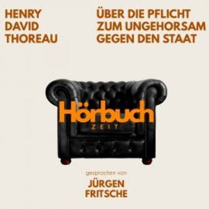 Über die Pflicht zum Ungehorsam gegen den Staat. Ein Essay., Hörbuchzeit