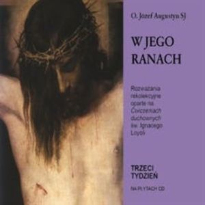 W jego ranach. Ćwiczenia duchowe 3, Józef Augustyn SJ