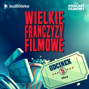 Wielkie Franczyzy Filmowe. Odcinek 5: OBCY, Ten Podcast Filmowy