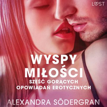 Wyspy miłości. 6 gorących opowiadań erotycznych audiobook, Alexandra Södergran