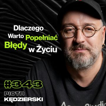 #343 Dlaczego Ludzie Boją Się Powiedzieć Co Myślą? Jakim Trzeba Być, By Dłużej Żyć? - Piotr Kędzierski audiobook, Przemek Górczyk