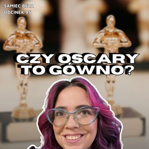 #95 – CZY OSCARY TO GÓWNO???, Mateusz Płocha, Szymon Żurawski