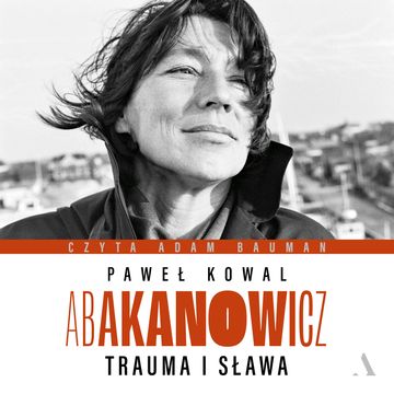 Abakanowicz. Trauma i sława audiobook, Paweł Kowal