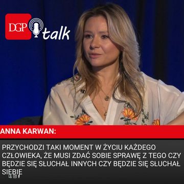 Anna Karwan: Przychodzi taki moment w życiu każdego człowieka, że musi zdać sobie sprawę z tego czy będzie się słuchał innych czy będzie się słuchał siebie audiobook, Dziennik Gazeta Prawna