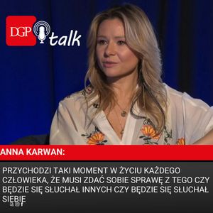 Anna Karwan: Przychodzi taki moment w życiu każdego człowieka, że musi zdać sobie sprawę z tego czy będzie się słuchał innych czy będzie się słuchał siebie, Dziennik Gazeta Prawna