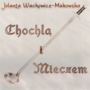 Chochlą i mieczem, Jolanta Wachowicz-Makowska