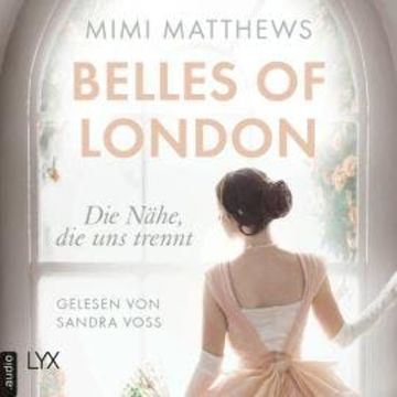 Die Nähe, die uns trennt - Belles of London-Reihe, Teil 1 (Ungekürzt) audiobook, Mimi Matthews