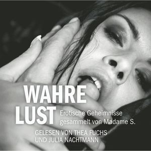 Erotik Hörbuch Edition: Wahre Lust, Madame S.