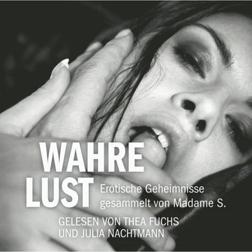 Erotik Hörbuch Edition: Wahre Lust audiobook, Madame S.