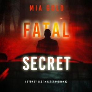 Fatal Secret (A Sydney Best Suspense Thriller—Book 3), Mia Gold