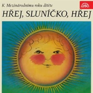 Hřej, sluníčko, hřej audiobook, Donát Šajner, František Branislav, František Halas, František Hrubín, František Nepil, Jan Čarek, Josef Čapek, Josef Kainar, Karel Konrád, Marie Kubátová, Milena Lukešová, Miroslav Florian, Václav Čtvrtek, Zdeněk Kriebel