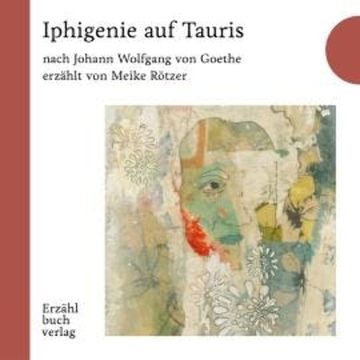 Iphigenie auf Tauris - Erzählstück, Band 1 (Ungekürzt) audiobook, Meike Rötzer