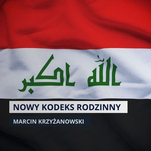 Irackie prawo: kobiety tracą w małżeństwie i dziedziczeniu, Mateusz Grzeszczuk