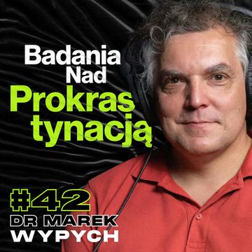 Jak Nie Odkładać Na Później, Prokrastynacja, Skanowanie Mózgu FMRI, Metodyka Badań - dr Marek Wypych #42 audiobook, Przemek Górczyk