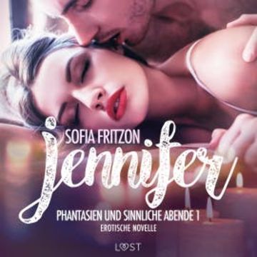 Jennifer: Phantasien und sinnliche Abende 1 - Erotische Novelle audiobook, Sofia Fritzson