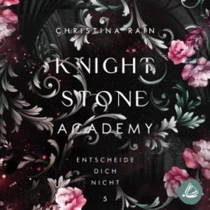 Knightstone Academy 5: Entscheide dich nicht, Christina Rain
