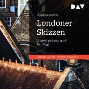 Londoner Skizzen (Ungekürzt), Charles Dickens