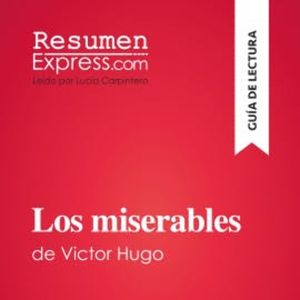 Los miserables de Victor Hugo (Guía de lectura), ResumenExpress