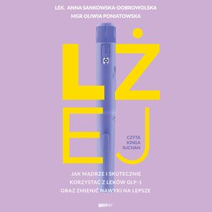 Lżej. Jak mądrze i skutecznie korzystać z leków GLP-1 oraz zmienić nawyki na lepsze, Anna Sankowska-Dobrowolska, Oliwia Poniatowska
