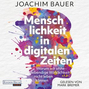 Menschlichkeit in digitalen Zeiten, Joachim Bauer