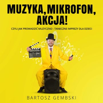 Muzyka, mikrofon, akcja! Czyli jak prowadzić muzyczno-taneczne imprezy dla dzieci audiobook, Bartosz Gembski