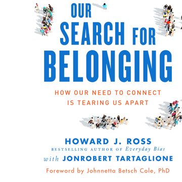 Our Search for Belonging - How Our Need to Connect Is Tearing Us Apart (Unabridged) audiobook, Howard J. Ross, JonRobert Tartaglione