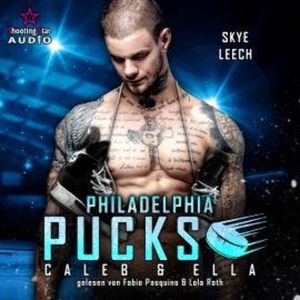 Philadelphia Pucks: Caleb & Ella - Philly Ice Hockey, Band 23 (ungekürzt), Skye Leech