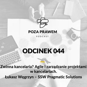 PP#044 - Zwinna kancelaria? Agile i zarządzanie projektami w kancelariach prawnych. Łukasz Węgrzyn z SSW Pragmatic Solutions, Jerzy Rajkow-Krzywicki, Szymon Kwiatkowski