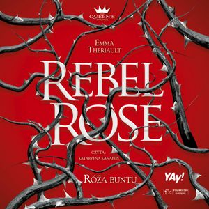 Rebel Rose. Róża Buntu. The Queen’s Council. Tom 1, Emma Theriault