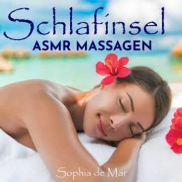 Schlafinsel - Asmr Massagen audiobook, Sophia de Mar