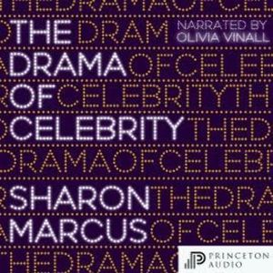 The Drama of Celebrity (Unabridged), Sharon Marcus