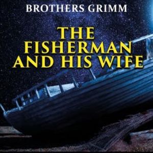 The Fisherman and His Wife, Brothers Grimm