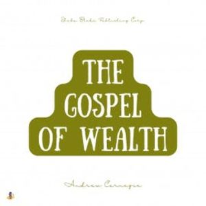 The Gospel of Wealth, Andrew Carnegie