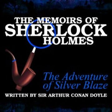 The Memoirs of Sherlock Holmes - The Adventure of Silver Blaze audiobook, Sir Arthur Conan Doyle