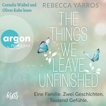 The things we leave unfinished - Eine Familie. Zwei Geschichten. Tausend Gefühle. (Ungekürzte Lesung) audiobook, Rebecca Yarros