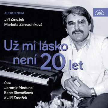 Už mi lásko není 20 let audiobook, Jiří Zmožek, Markéta Zahradníková