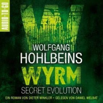 Wolfgang Hohlbeins Wyrm - Secret Evolution - Wyrm, Band 2 (ungekürzt) audiobook, Dieter Winkler, Wolfgang Hohlbein