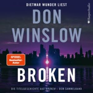 Broken. Die Titelgeschichte aus "Broken" - dem Sammelband (ungekürzt), Don Winslow