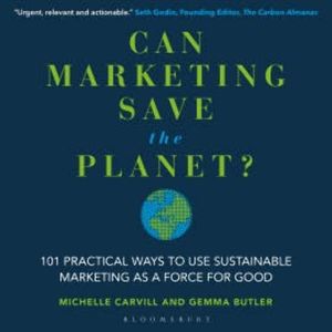 Can Marketing Save the Planet?, Michelle Carvill