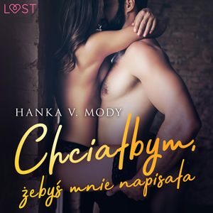 Chciałbym, żebyś mnie napisała, Hanka V. Mody